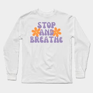 Stop And Breathe Long Sleeve T-Shirt